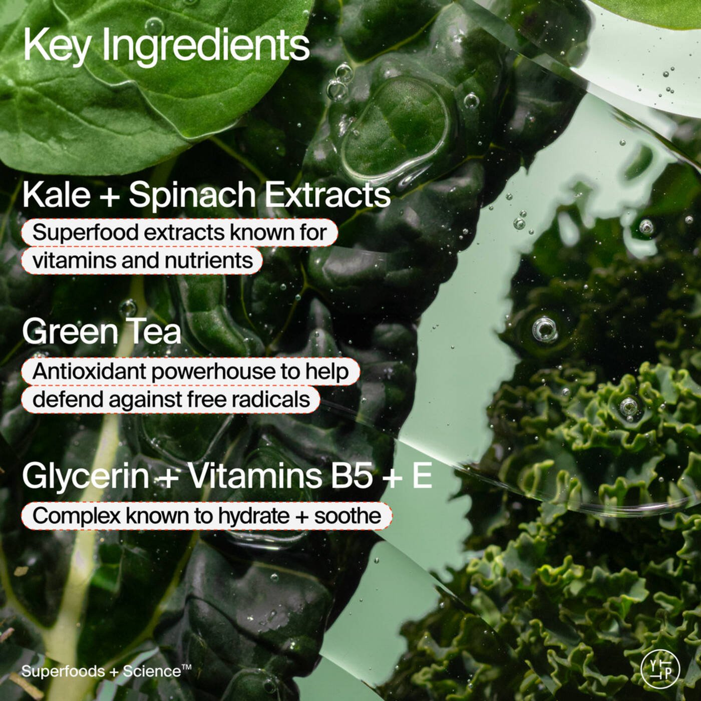 Youth to the people kale+Green tea spinach vitamins 
Superfood Cleanser
